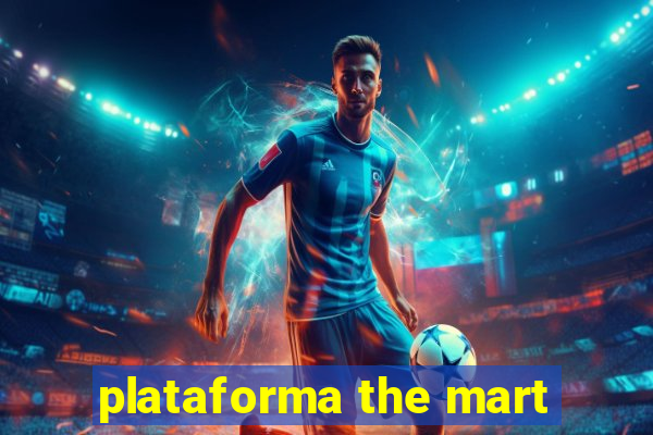 plataforma the mart